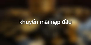 khuyến mãi nạp đầu